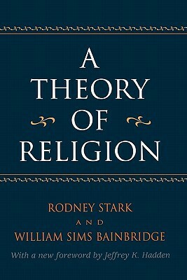 A Theory of Religion by William Sims Bainbridge, Rodney Stark