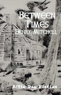 Between Times by Henry Mitchell