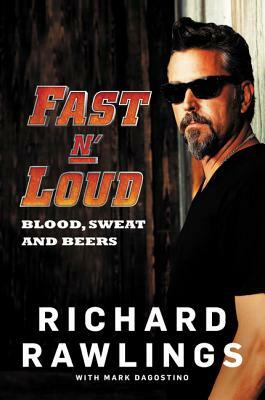 Fast N' Loud: Blood, Sweat and Beers by Richard Rawlings, Mark Dagostino