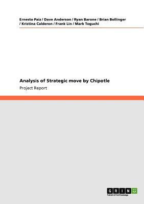 Analysis of Strategic move by Chipotle by Ernesto Paiz, Dave Anderson, Ryan Barone