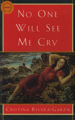 No One Will See Me Cry by Cristina Rivera Garza