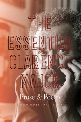 The Essential Clarence Major: Prose and Poetry by Clarence Major, Kia Corthron