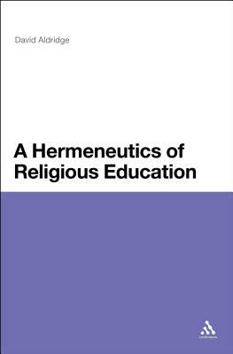 A Hermeneutics of Religious Education by David Aldridge