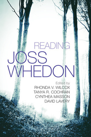 Reading Joss Whedon by David Lavery, Rhonda V. Wilcox, Cynthea Masson, Tanya R. Cochran