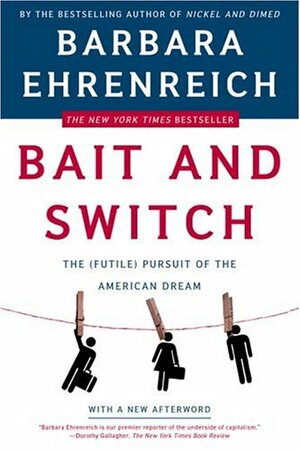 Bait And Switch: The (Futile) Pursuit Of The American Dream by Barbara Ehrenreich