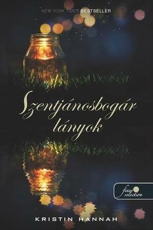 Szentjánosbogár lányok by Kristin Hannah