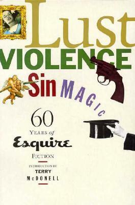 Lust, Violence, Sin, Magic: Sixty Years of Esquire Fiction by Lawrence Rust Hills, Will Blythe, Erika Mansourian