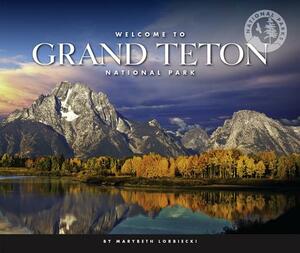 Welcome to Grand Teton National Park by Marybeth Lorbiecki