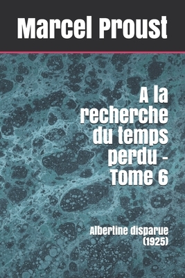 À la recherche du temps perdu - Tome 6: Albertine disparue (1925) by Marcel Proust
