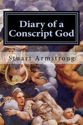 Diary of a Conscript God: If you were a god, could you do better? by Stuart Armstrong