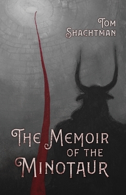 The Memoir of the Minotaur by Tom Shachtman