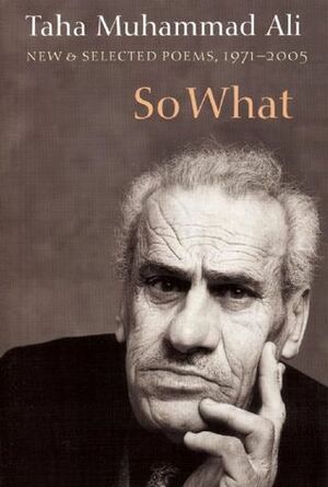 So What: New and Selected Poems 1971-2005 by Taha Muhammad Ali, Peter Cole