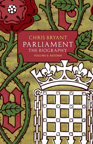 Parliament, The Biography, Volume 2: Reform by Chris Bryant