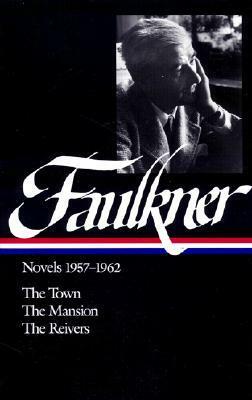 Faulkner Novels, 1957-1962: The Town / The Mansion / The Reivers by Noel Polk, William Faulkner