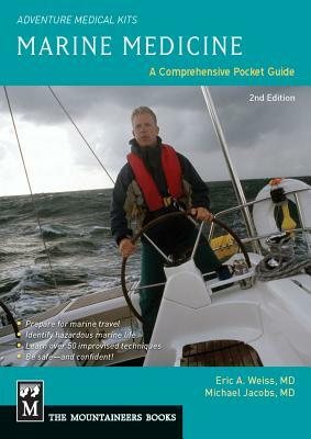 Marine Medicine: A Comprehensive Guide, Adventure Medical Kits, 2nd Edition by Eric Weiss, Michael Jacobs