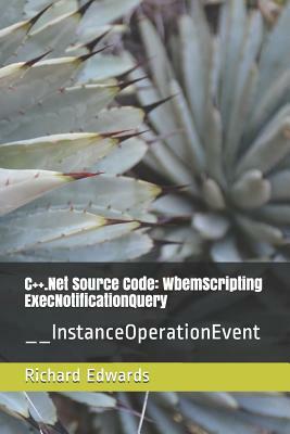 C++.Net Source Code: WbemScripting ExecNotificationQuery: __InstanceOperationEvent by Richard Edwards