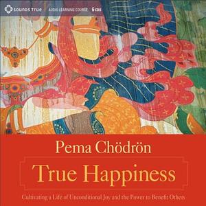 True Happiness [With 1 Card] by Pema Chödrön