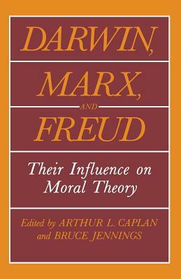 Darwin, Marx and Freud: Their Influence on Moral Theory by 