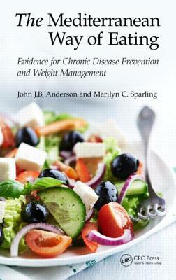 The Mediterranean Way of Eating: Evidence for Chronic Disease Prevention and Weight Management by Marilyn C. Sparling, John J. B. Anderson