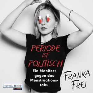 Periode ist politisch: Ein Manifest gegen das Menstruationstabu by Franka Frei