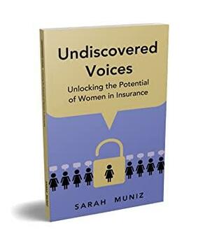 Undiscovered Voices : Unlocking the Potential of Women in Insurance by Sarah Muñiz