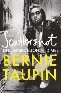 Scattershot: Life, Music, Elton and Me by Bernie Taupin