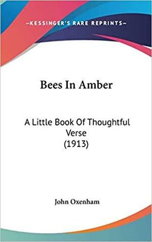 Bees in Amber A Little Book of Thoughtful Verse by John Oxenham