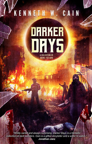 Darker Days: A Collection of Dark Fiction by Kenneth W. Cain