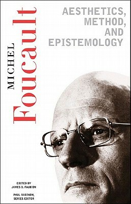 Aesthetics, Method, and Epistemology: Essential Works of Foucault, 1954-1984 by Michel Foucault