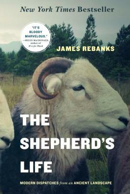 The Shepherd's Life: Modern Dispatches from an Ancient Landscape by James Rebanks