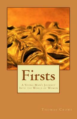 Firsts: A Young Man's Journey Into the World of Women by Thomas Rain Crowe
