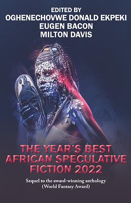 The Year's Best African Speculative Fiction (2022) by Eugen Bacon, Oghenechovwe Donald Ekpeki, Milton Davis