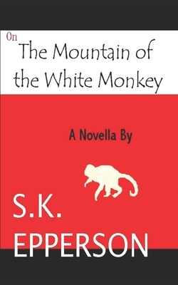 On The Mountain of the White Monkey by S. K. Epperson