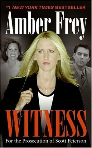Witness: For the Prosecution of Scott Peterson by Amber Frey