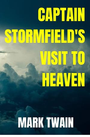 Captain Stormfield's Visit to Heaven: 2020 New Edition by Mark Twain, Mark Twain, Gerry Tyler