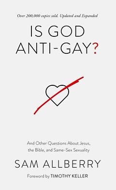 Is God Anti-Gay? Updated and Expanded Edition: And Other Questions About Jesus, the Bible, and Same-Sex Sexuality by Sam Allberry