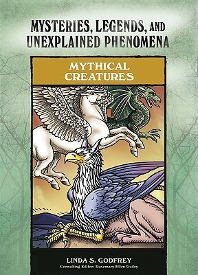 Mythical Creatures by Linda S. Godfrey, Rosemary Ellen Guiley