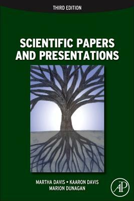 Scientific Papers and Presentations: Navigating Scientific Communication in Today's World by Marion Dunagan, Kaaron Joann Davis, Martha Davis