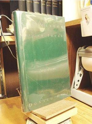 The Museum of Clear Ideas: New Poems by Donald Hall, Donald Hall