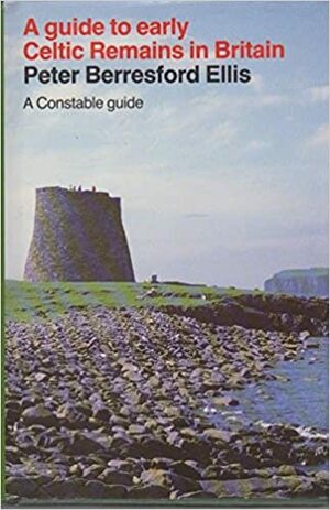 A Guide To Early Celtic Remains In Britain by Peter Berresford Ellis