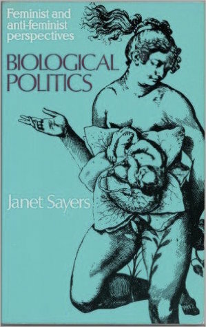 Biological Politics: Feminist and Anti-Feminist Perspectives by Janet Sayers