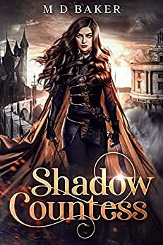 Shadow Countess: A Fantasy Adventure Romance by M D Baker