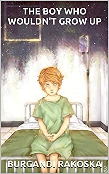 The Boy Who Wouldn't Grow Up: An Unofficial Sequel To Peter & Wendy by Burgandi Rakoska