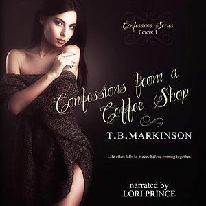 Confessions from a Coffee Shop by T.B. Markinson