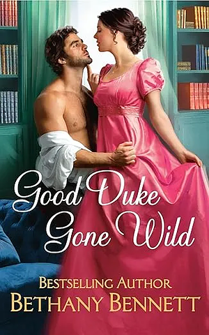 Good Duke Gone Wild by Bethany Bennett