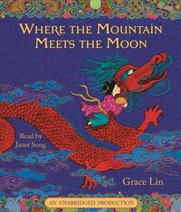 Where the Mountain Meets the Moon by Grace Lin