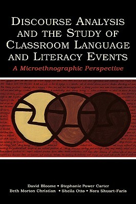 Discourse Analysis and the Study of Classroom Language and Literacy Events: A Microethnographic Perspective by Stephanie Power Carter, Beth Morton Christian, David Bloome