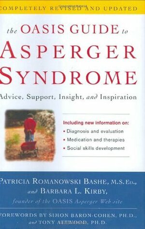 The Oasis Guide to Asperger Syndrome: Advice, Support, Insight, and Inspiration by Patricia Romanowski Bashe, Barbara L. Kirby