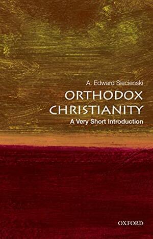Orthodox Christianity: A Very Short Introduction by A. Edward Siecienski