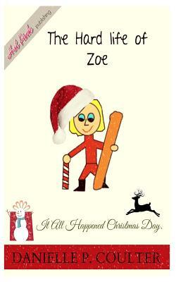 The Hard Life of Zoe by Danielle Coulter